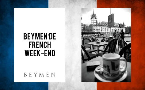 BEYMEN’DE FRENCH WEEK-END
