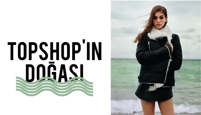 TOPSHOP’UN DOĞASI