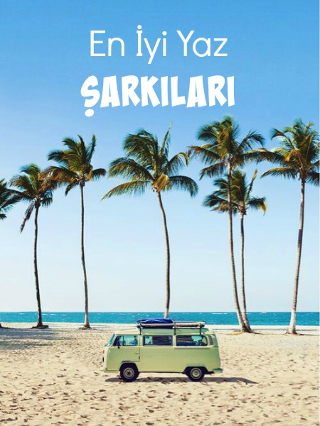 BU YAZ DİNLEMENİZ GEREKEN 10 ŞARKI