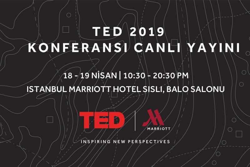 Yepyeni Bakış Açıları Teşvik Etmek Üzere 2019 TED Konferansı Sadece İstanbul Marriott Hotel Şişli’de Canlı Yayınlanacak
