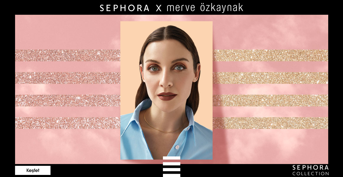 Sephora Türkiye’den İlk Influencer Koleksiyonu: Sephora x Merve Özkaynak