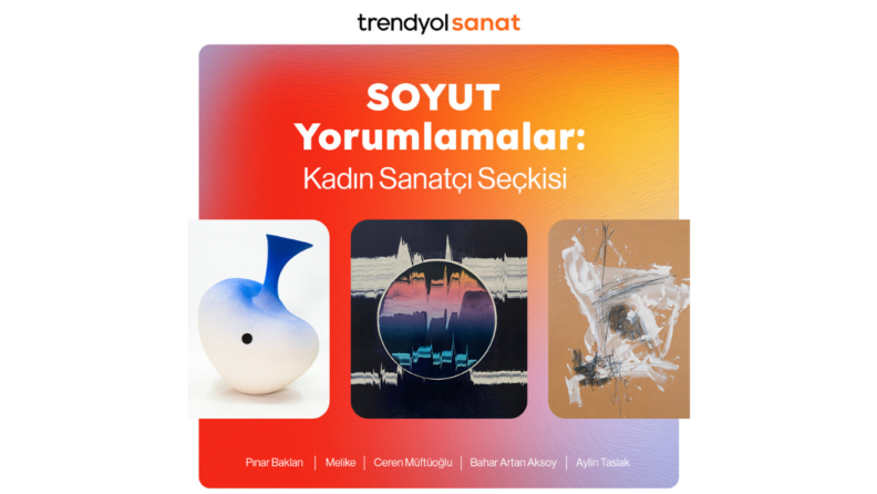 “Soyut Yorumlamalar: Kadın Sanatçılar Seçkisi” Trendyol Sanat’ta